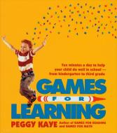 Games for Learning: Ten Minutes a Day to Help Your Child Do Well in School from Kindergarten to Third Grade di Peggy Kaye edito da NOONDAY PR