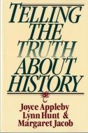 Telling the Truth about History di Joyce Appleby edito da W. W. Norton & Company