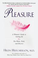 Pleasure: A Woman's Guide to Getting the Sex You Want, Need and Deserve di Hilda Hutcherson edito da PERIGEE BOOKS