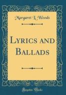 Lyrics and Ballads (Classic Reprint) di Margaret L. Woods edito da Forgotten Books
