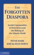 The Forgotten Diaspora di Peter Mark, Jose Da Silva Horta edito da Cambridge University Press