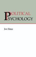 Political Psychology di Jon Elester, Jon Elster edito da Cambridge University Press