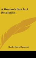 A Woman's Part In A Revolution di NATALIE HAR HAMMOND edito da Kessinger Publishing