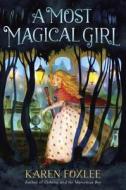 A Most Magical Girl di Karen Foxlee edito da KNOPF
