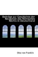 Beitr Ge Zur Geschichte Der Reception Des R Mischen Rechts In Deutschland di Otto Von Franklin edito da Bibliolife