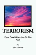 Terrorism: From One Millennium to the Next di Arthur E. Gerringer edito da AUTHORHOUSE