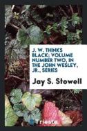 J. W. Thinks Black; Volume Number Two, in the John Wesley, Jr., Series di Jay S. Stowell edito da LIGHTNING SOURCE INC