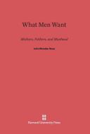 What Men Want di John Munder Ross edito da Harvard University Press