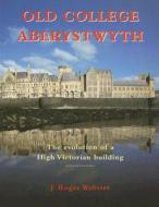 Old College, Aberystwyth di Roger Webster edito da University of Wales Press