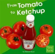 From Tomato to Ketchup di Roberta Basel edito da Capstone