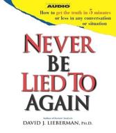 Never Be Lied to Again di David J. Lieberman edito da Simon & Schuster Audio