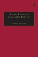 Public Libraries in the 21st Century di Anne Goulding edito da Taylor & Francis Ltd