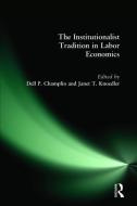 The Institutionalist Tradition in Labor Economics di Dell P. Champlin, Janet T. Knoedler edito da Taylor & Francis Ltd