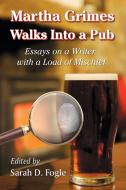 Martha Grimes Walks Into a Pub di Sarah D. Fogle edito da McFarland
