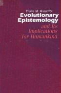 Evolutionary Epistemology and its Implications for Humankind di Franz M. Wuketits edito da State University Press of New York (SUNY)