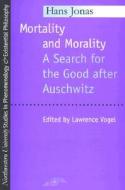 Mortality and Morality: A Search for Good After Auschwitz di Hans Jonas edito da NORTHWESTERN UNIV PR