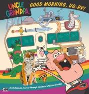 Good Morning, Ug-RV!: An Unfoldable Journey Through the World of Uncle Grandpa di Brandon T. Snider edito da PRICE STERN SLOAN INC