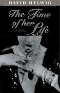 The Time of Her Life di David Helwig edito da Goose Lane Editions