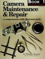 Camera Maintenance & Repair, Book 1: Fundamental Techniques: A Comprehensive, Fully Illustrated Guide di Thomas Tomosy edito da Amherst Media