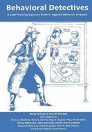 Behavioral Detectives: A Staff Training Exercise Book in Applied Behavior Analysis di Bobby Newman Ph. D., Dana R. Reinecke Ph. D. edito da Dove and Orca