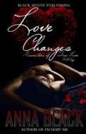 Love Changes: Encounters of True Love Anthology di Anna Black edito da Black House Publishing