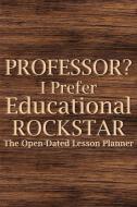 Professor? I Prefer Educational Rockstar di PAPERL ONLINE STORE edito da Lulu.com