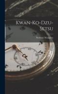 Kwan-Ko-Dzu-Setsu di Noritané Ninagawa edito da LEGARE STREET PR
