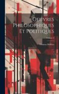 Oeuvres Philosophiques Et Politiques; Volume 2 di Thomas Hobbes edito da LEGARE STREET PR