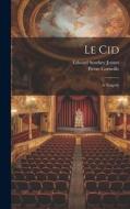 Le Cid: A Tragedy di Edward Southey Joynes, Pierre Corneille edito da LEGARE STREET PR