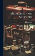 Medicine and Nursing di William Osler edito da LEGARE STREET PR
