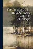 Les Nielles De La Bibliothèque Royale De Belgique di Louis Alvin edito da LEGARE STREET PR