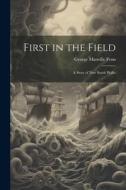 First in the Field: A Story of New South Wales di George Manville Fenn edito da LEGARE STREET PR