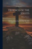 Defence of the Jesuits: Calumnies of Pascal, Pietro Sarpi and Rev. B.F. Austin, Triumphantly Refuted, With a new Song, "The Devil's Thirteen" di William Flannery edito da LEGARE STREET PR
