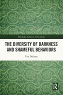 The Diversity Of Darkness And Shameful Behaviors di Tim Delaney edito da Taylor & Francis Ltd