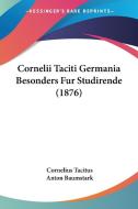 Cornelii Taciti Germania Besonders Fur Studirende (1876) di Cornelius Annales B. Tacitus edito da Kessinger Publishing