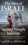 The Idea Of Israel In Second Temple Judaism di Jason A. Staples edito da Cambridge University Press