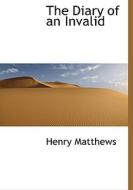 The Diary Of An Invalid di Henry Matthews edito da Bibliolife