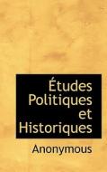 Etudes Politiques Et Historiques di Anonymous edito da Bibliolife