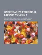 Greenbank's Periodical Library Volume 1; Containing in the Cheapest Possible Form, a Republication of New and Standard Works... di Books Group edito da Rarebooksclub.com
