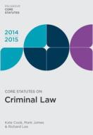 Core Statutes On Criminal Law 2014-15 di Kate Cook, Mark James, Richard Lee edito da Palgrave Macmillan
