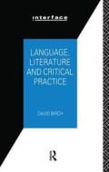 Language, Literature And Critical Practice di David Birch edito da Taylor & Francis Ltd