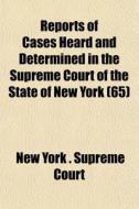 Reports Of Cases Heard And Determined In di New York Supreme Court edito da General Books