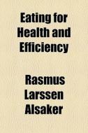 Eating For Health And Efficiency di Rasmus Larssen Alsaker edito da General Books Llc