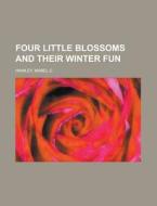 Four Little Blossoms And Their Winter Fu di Mabel C. Hawley edito da Rarebooksclub.com