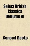 Select British Classics Volume 9 di General Books edito da General Books