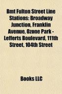 Bmt Fulton Street Line Stations: Broadwa di Books Llc edito da Books LLC