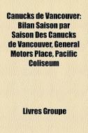 Canucks De Vancouver: Bilan Saison Par S di Livres Groupe edito da Books LLC, Wiki Series