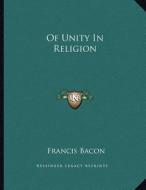 Of Unity in Religion di Francis Bacon edito da Kessinger Publishing