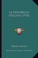 La Repubblica Stellata (1918) di Diego Angeli edito da Kessinger Publishing