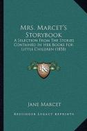 Mrs. Marcet's Storybook: A Selection from the Stories Contained in Her Books for Little Children (1858) di Jane Marcet edito da Kessinger Publishing